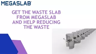 Get the Waste Slab from Megaslab and Help Reducing the Waste