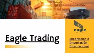 Eagle Trading | Exportación e Importación Internacional