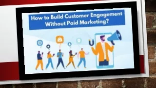 How to Build Customer Engagement Without Paid Marketing