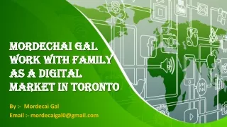 #Mordechai_Gal work with Family As A Digital Market In Toronto