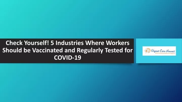 check yourself 5 industries where workers should be vaccinated and regularly tested for covid 19