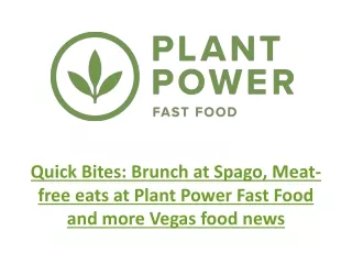 quick bites brunch at spago meat free eats at plant power fast food and more vegas food news