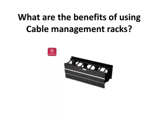What are the benefits of using Cable management racks?