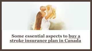 s ome essential aspects to buy a stroke insurance plan in canada