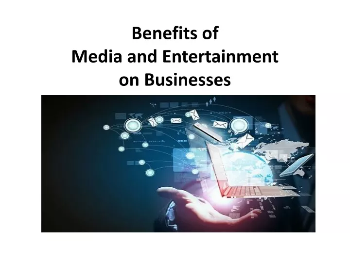 benefits of media and entertainment on businesses