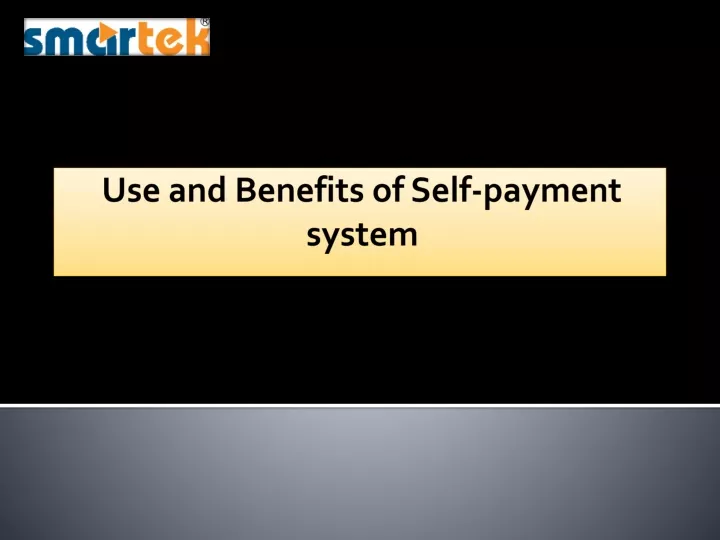 use and benefits of self payment system