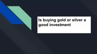Is buying gold or silver a good investment