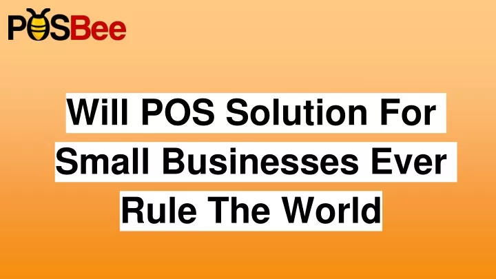 will pos solution for small businesses ever rule the world