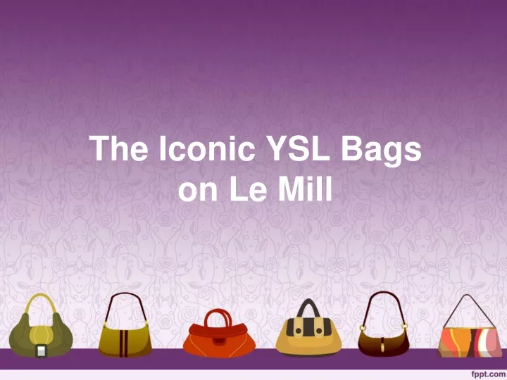 the iconic ysl bags on le mill