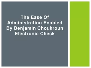 the ease of administration enabled by benjamin choukroun electronic check