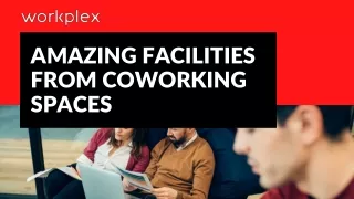 Amazing Facilities From Coworking Spaces