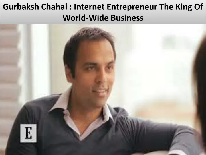 gurbaksh chahal internet entrepreneur the king