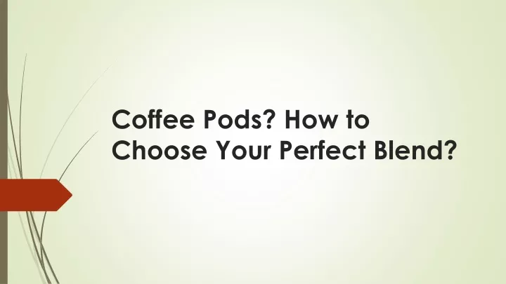 coffee pods how to choose your perfect blend