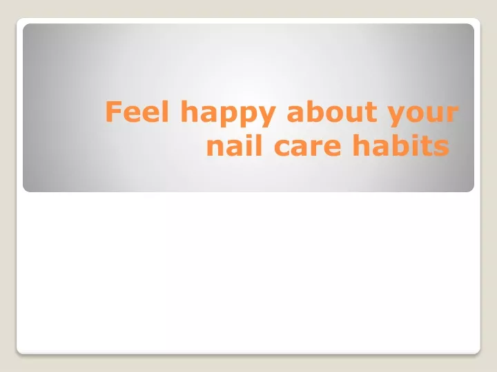 feel happy about your nail care habits