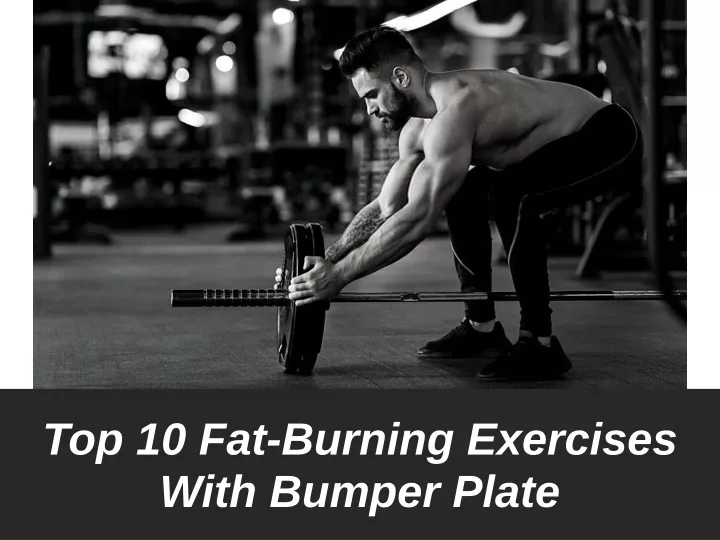top 10 fat burning exercises with bumper plate