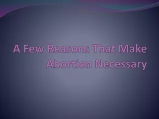 a few reasons that make abortion necessary