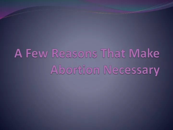 a few reasons that make abortion necessary