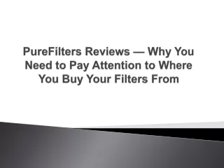purefilters reviews why you need to pay attention to where you buy your filters from