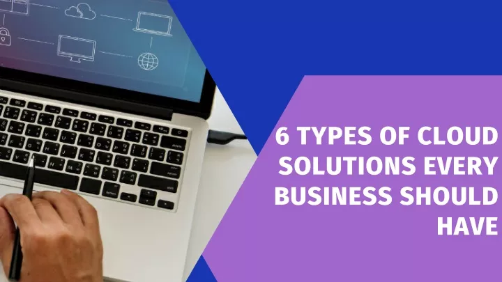 6 types of cloud solutions every business should