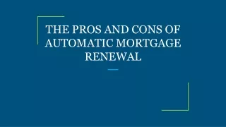 THE PROS AND CONS OF AUTOMATIC MORTGAGE RENEWAL