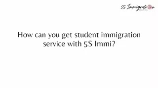 How can you get student immigration service with 5S Immi