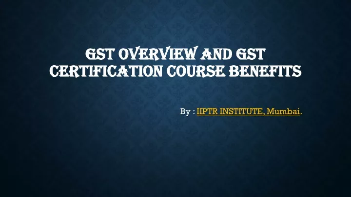 gst overview and gst certification course benefits