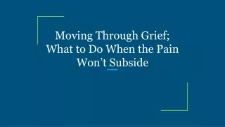 Moving Through Grief; What to Do When the Pain Won’t Subside