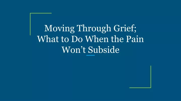 moving through grief what to do when the pain won t subside