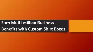 Earn Multi-million Business Benefits with Custom Shirt Boxes