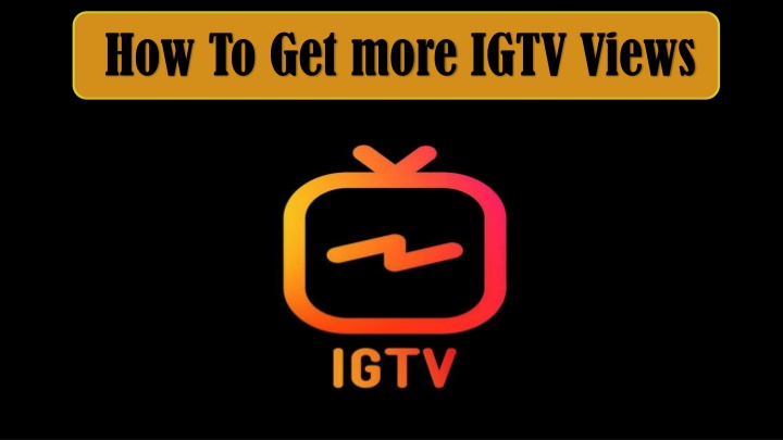 how to get more igtv views