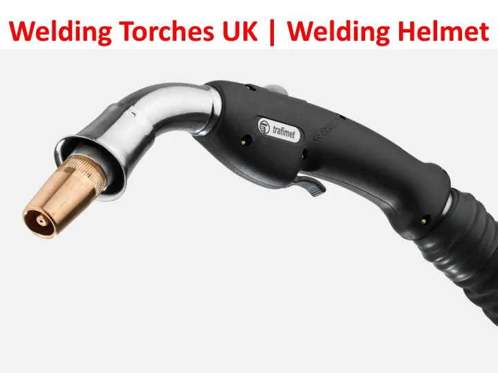 welding torches uk welding helmet