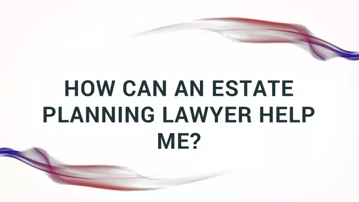 how can an estate planning lawyer help me