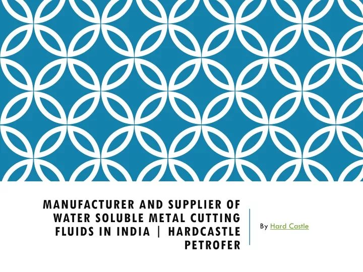 manufacturer and supplier of water soluble metal cutting fluids in india hardcastle petrofer