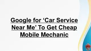 Google for ‘Car Service Near Me’ To Get Cheap Mobile Mechanic
