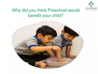 Why did you think pre school would benefit your child