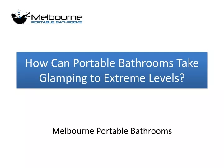 how can portable bathrooms take glamping to extreme levels