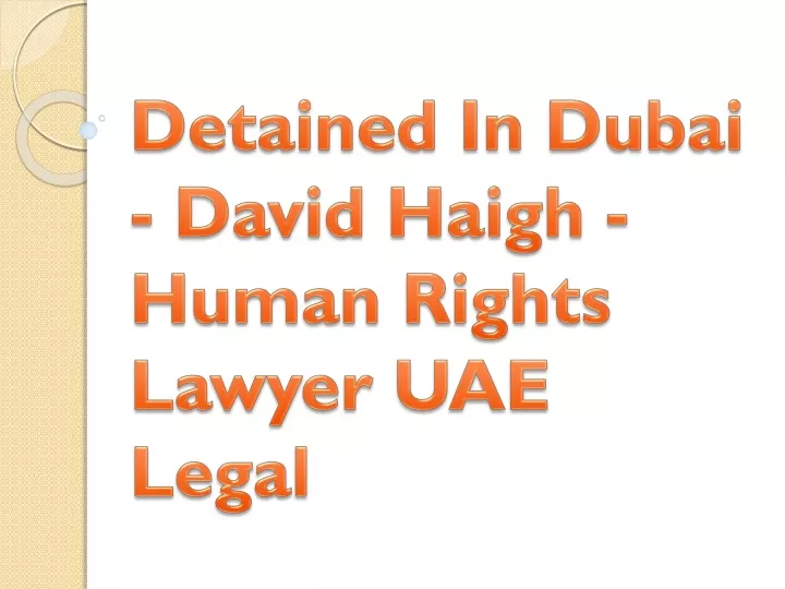 detained in dubai david haigh human rights lawyer uae legal