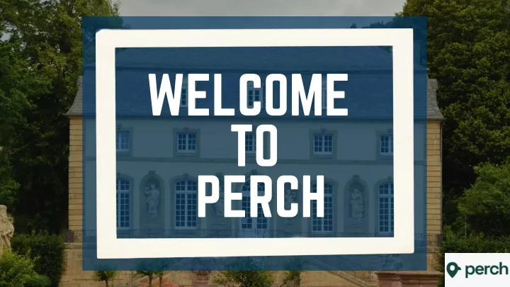 welcome to perch