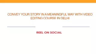 convey your story in a meaningful way with video editing course in delhi