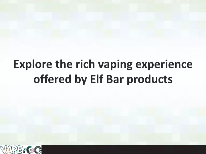 explore the rich vaping experience offered by elf bar products