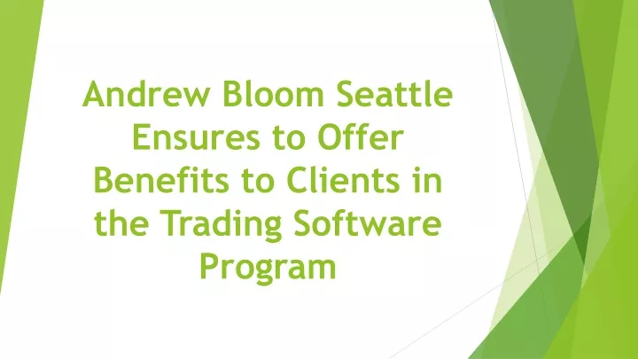 andrew bloom seattle ensures to offer benefits to clients in the trading software program