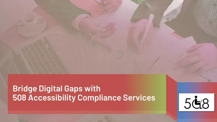 bridge digital gaps with 508 accessibility compliance services
