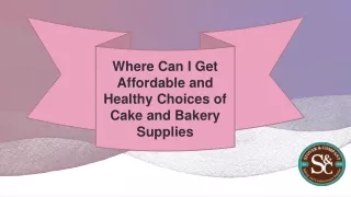 Where Can I Get Affordable and Healthy Choices of Cake and Bakery Supplies