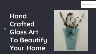 Hand Crafted Glass Art To Beautify Your Home