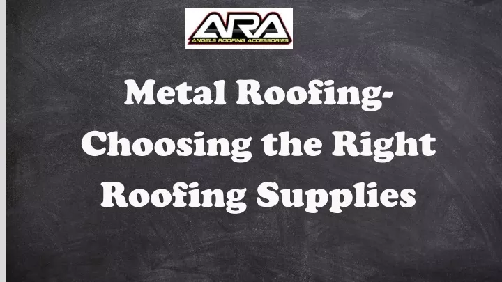 metal roofing choosing the right roofing supplies