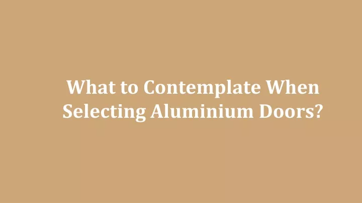 what to contemplate when selecting aluminium doors