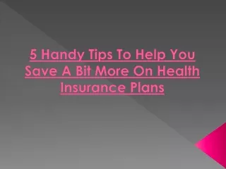 5 Handy Tips To Help You Save A Bit More On Health Insurance Plans