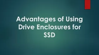 Advantages of Using Drive Enclosures for SSD