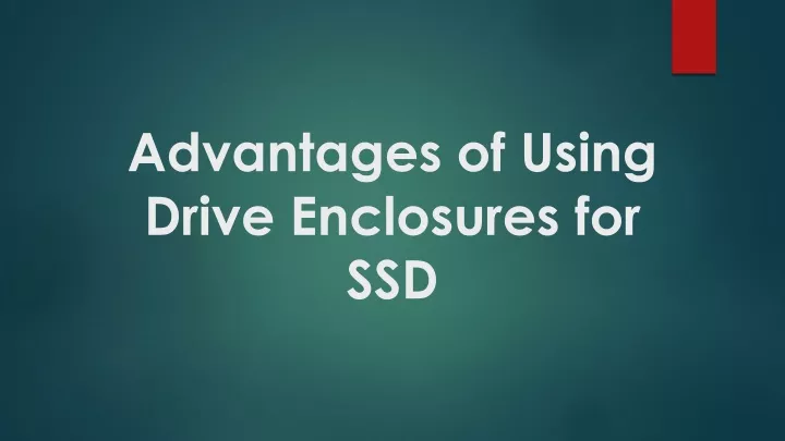 advantages of using drive enclosures for ssd