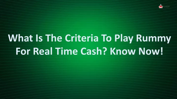 what is the criteria to play rummy for real time